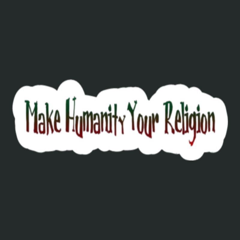 Make Humanity Your Religion Back Women's Triblend Scoop T-shirt by shikhamaracii | Artistshot