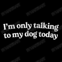 I'm Only Talking To My Dog Today   Dog Lover Desig Lightweight Hoodie | Artistshot