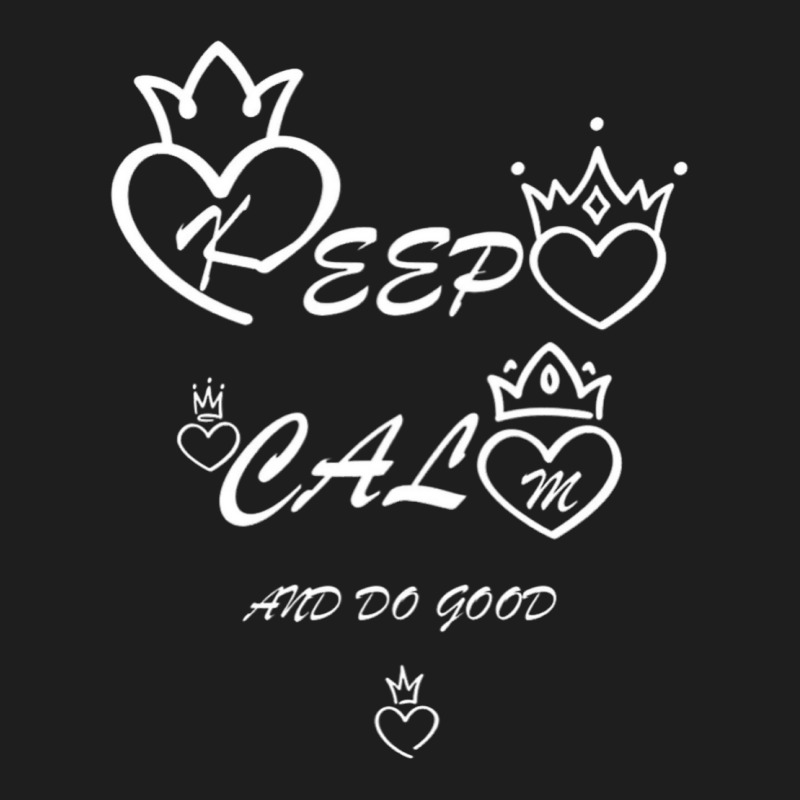 Keep Calm And Do Good Classic T-shirt | Artistshot