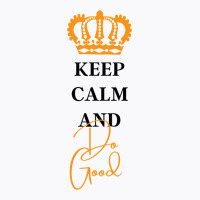 Keep Calm And Do Good T-shirt | Artistshot