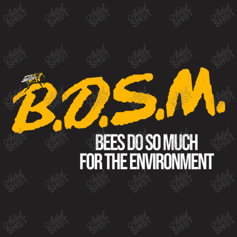 B.d.s.m. Bees Do So Much For The Environment T-shirt | Artistshot