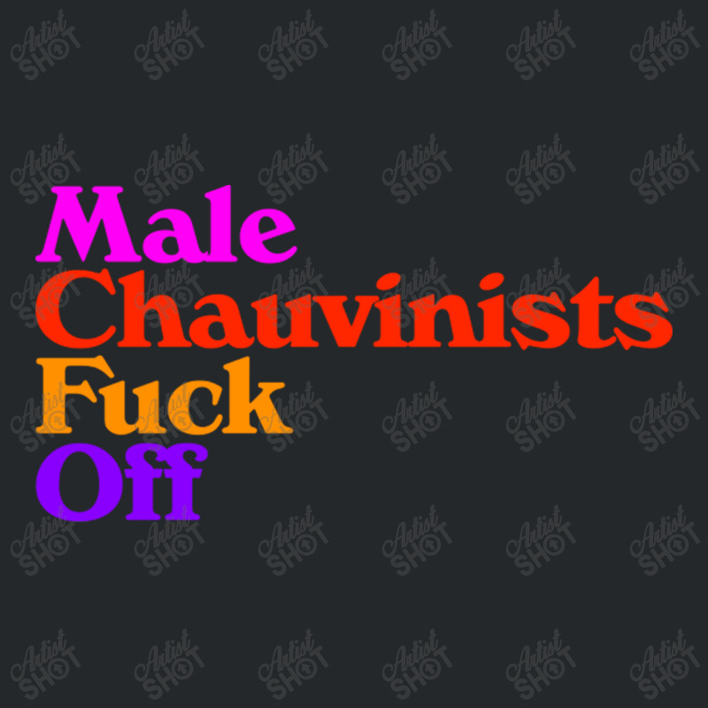 Male Chauvinists Fck Off  Feminist Design Crewneck Sweatshirt | Artistshot