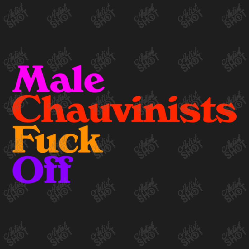 Male Chauvinists Fck Off  Feminist Design Classic T-shirt | Artistshot