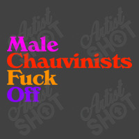 Male Chauvinists Fck Off  Feminist Design Vintage T-shirt | Artistshot