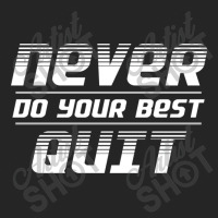 Never Do Your Best Quit Unisex Hoodie | Artistshot