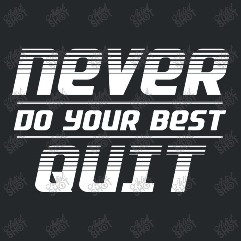 Never Do Your Best Quit Crewneck Sweatshirt | Artistshot