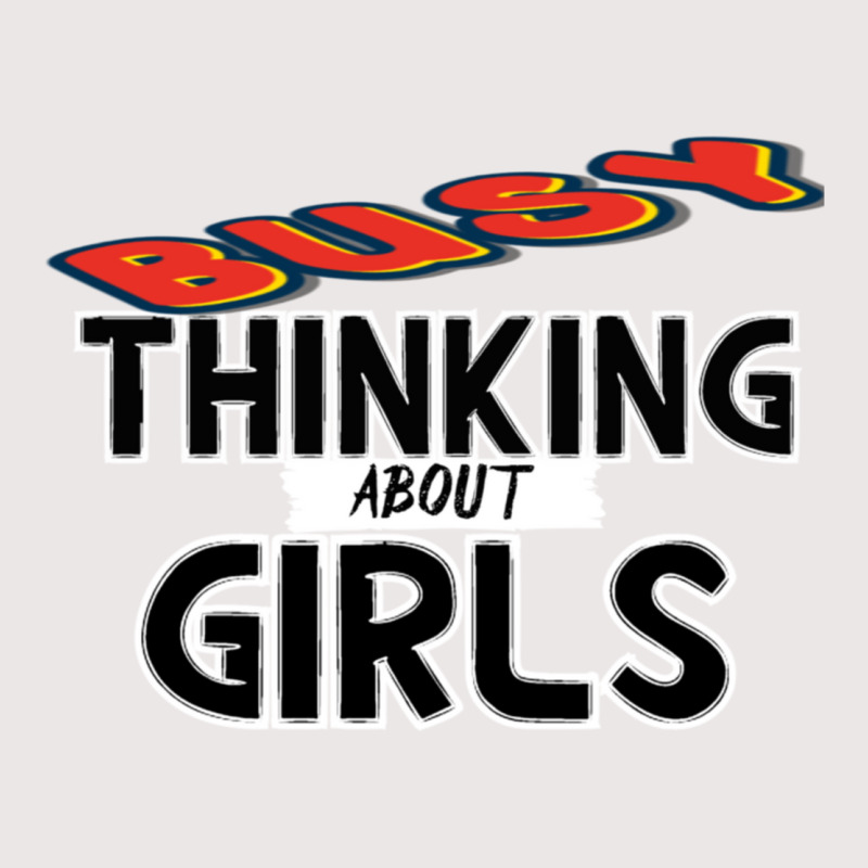 Busy Thinking About Girls Pocket T-shirt | Artistshot