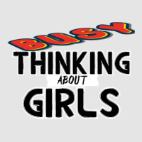 Busy Thinking About Girls Exclusive T-shirt | Artistshot