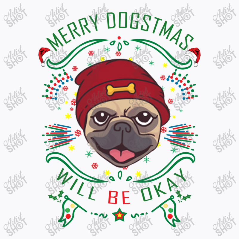 Merry Dogstmas Will Be Okay Merry Christmas, Funny T-shirt | Artistshot