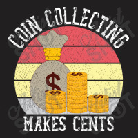 Funny Coin Collector Gift For Coin Lovers T-shirt | Artistshot