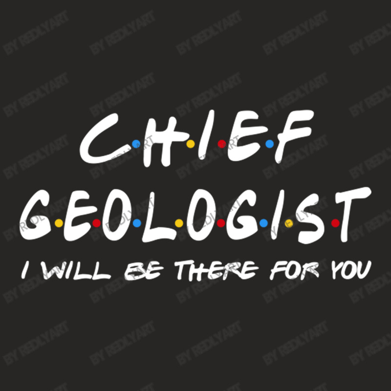 Chief Geologist   I'll Be There For You Ladies Fitted T-Shirt by RedlyArt | Artistshot