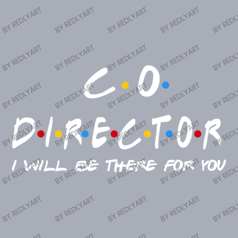 Co Director   I'll Be There For You Gifts Tank Dress by RedlyArt | Artistshot