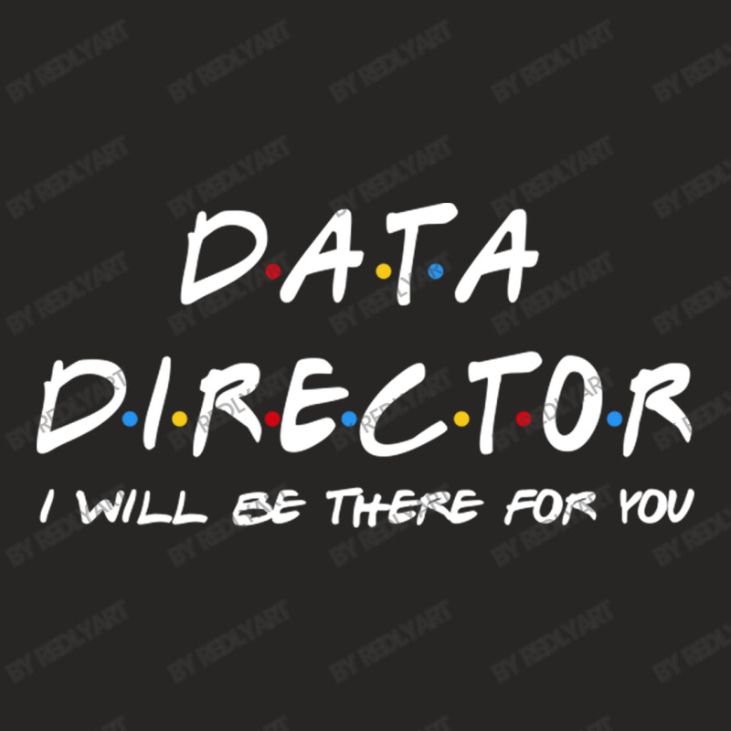 Data Director   I'll Be There For You Ladies Fitted T-Shirt by RedlyArt | Artistshot