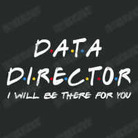 Data Director   I'll Be There For You Women's Triblend Scoop T-shirt | Artistshot