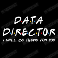 Data Director   I'll Be There For You Maternity Scoop Neck T-shirt | Artistshot