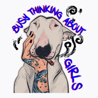 Busy Thinking About Girls Funny Doggy T-shirt | Artistshot