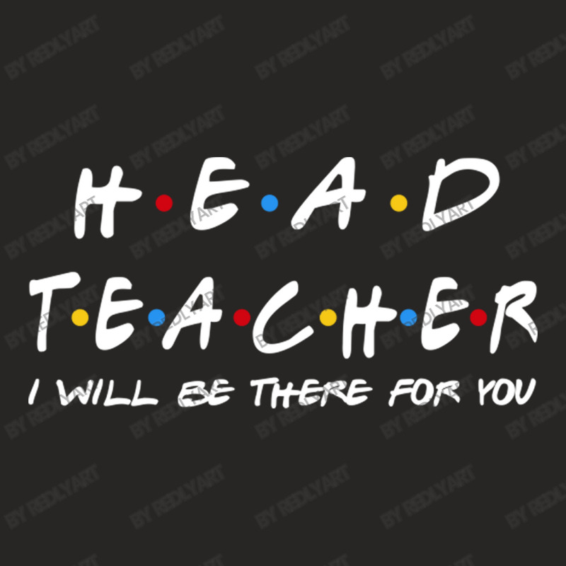 Head Teacher   I'll Be There For You Gifts Ladies Fitted T-Shirt by RedlyArt | Artistshot