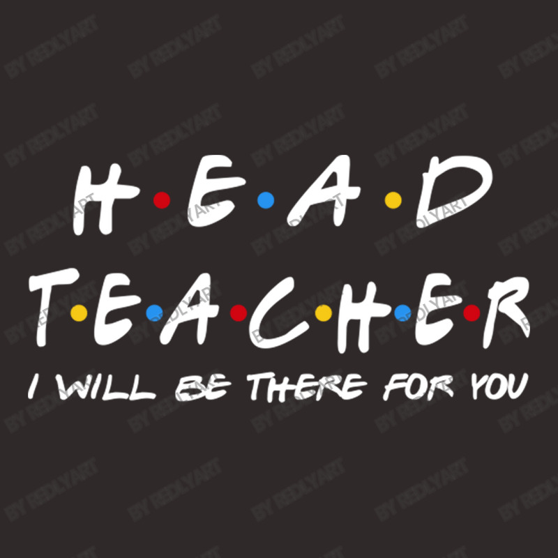 Head Teacher   I'll Be There For You Gifts Racerback Tank by RedlyArt | Artistshot