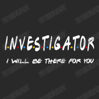 Investigator I'll Be There For You Gifts Printed Hat | Artistshot