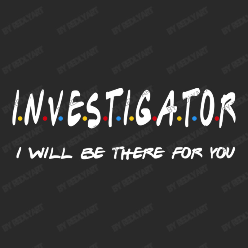 Investigator I'll Be There For You Gifts Printed hat by RedlyArt | Artistshot