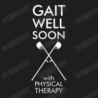 Gait Well Soon With Physical Therapy Classic T-shirt | Artistshot