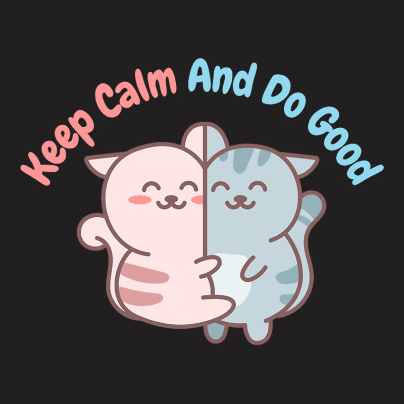 Keep Calm And Do Good T-shirt | Artistshot