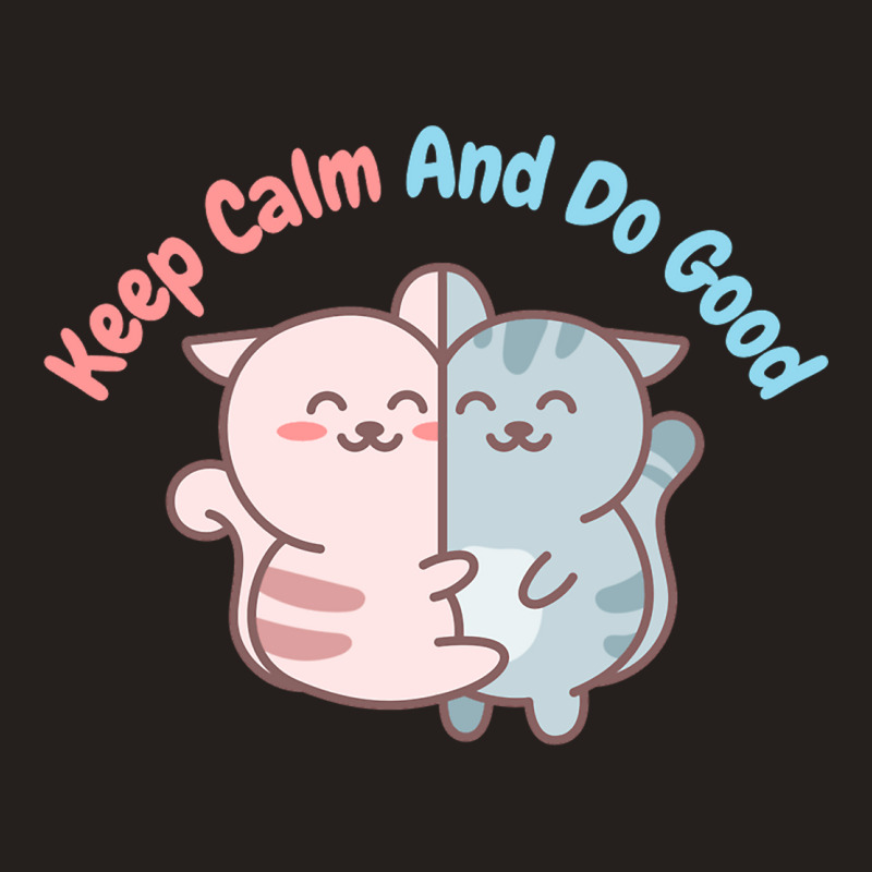 Keep Calm And Do Good Tank Top | Artistshot