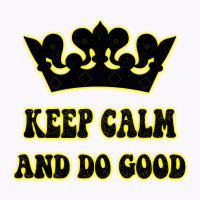 Keep Calm And Do Good Tank Top | Artistshot