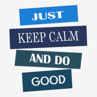 Keep Calm And Do Good Be Good Metal Print Vertical | Artistshot