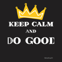 Keep Calm And Do Good Fitted T-shirt | Artistshot