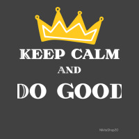 Keep Calm And Do Good Fitted Vintage T-shirt | Artistshot