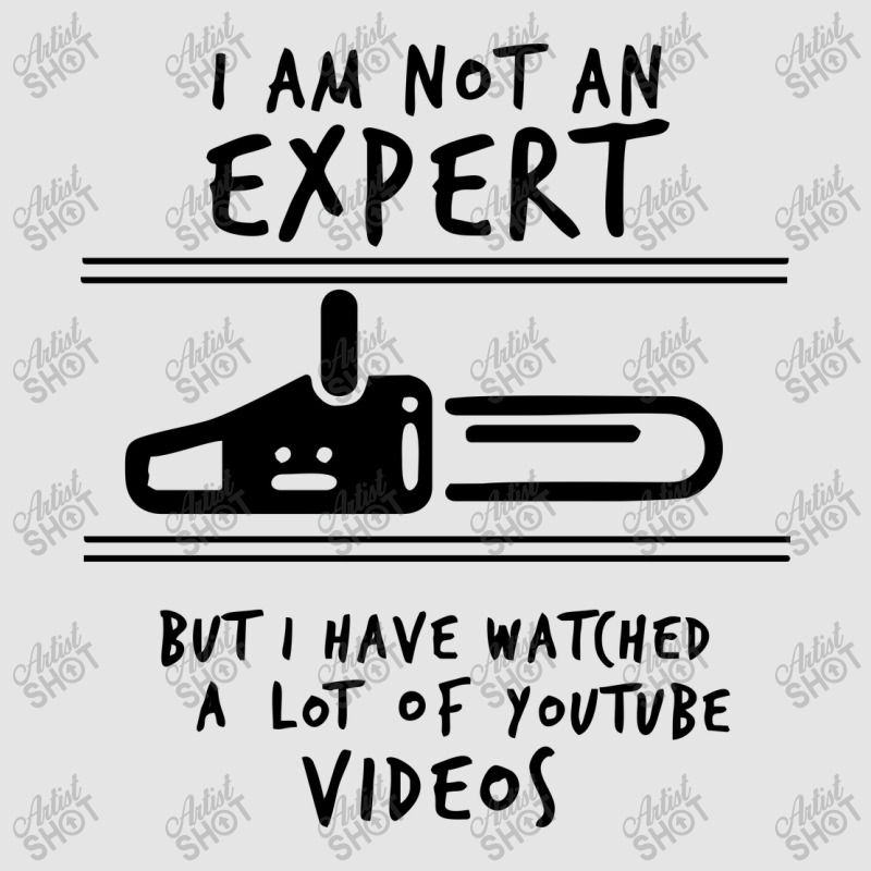 I Am Not An Expert But I Have Watched Youtube Exclusive T-shirt | Artistshot