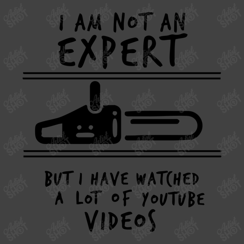 I Am Not An Expert But I Have Watched Youtube Vintage T-shirt | Artistshot