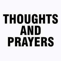 Thoughts And Prayers T-shirt | Artistshot