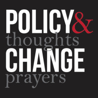 Thoughts And Prayers And Policy And Change T-shirt | Artistshot