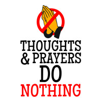 Thoughts And Prayers Do Nothing Zipper Hoodie | Artistshot