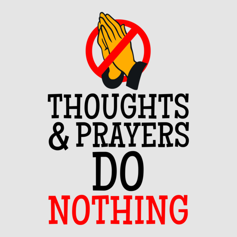 Thoughts And Prayers Do Nothing Exclusive T-shirt | Artistshot