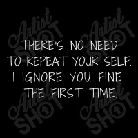 There's No Need To Repeat Yourself -sarcastic Baby Tee | Artistshot