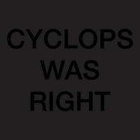 Cyclops Was Right T-shirt | Artistshot