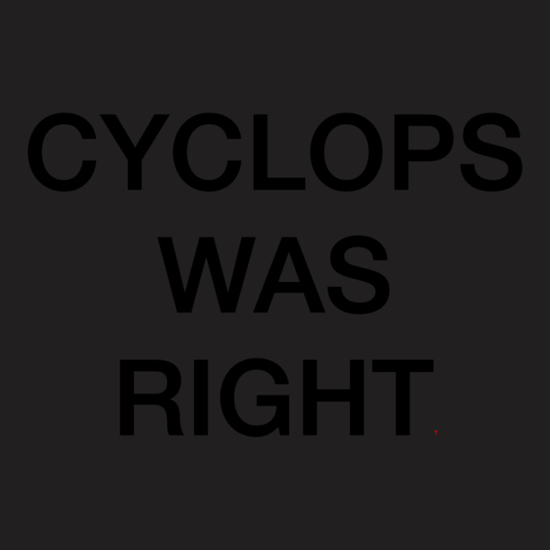 Cyclops Was Right T-Shirt by beylikdomotoq | Artistshot