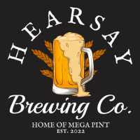 Hearsay Brewing Co Home Of The Mega Pint That’s T-shirt | Artistshot