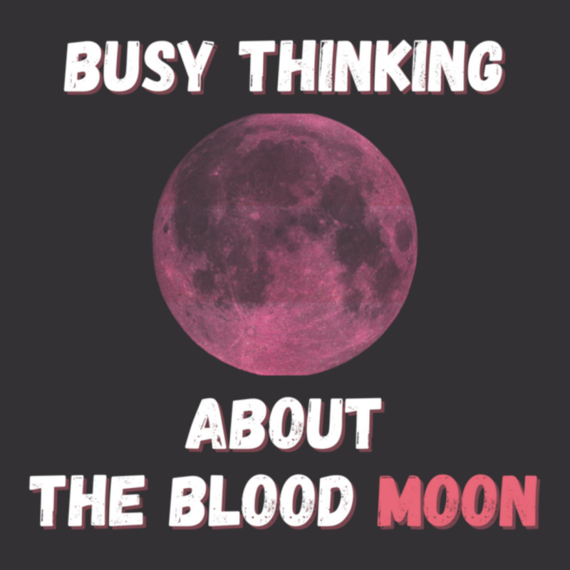 Busy Thinking About The Blood Moon Cool Design Vintage Hoodie | Artistshot