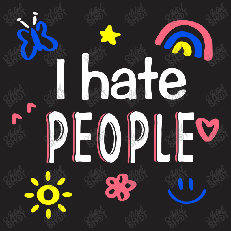 I Hate People T-shirt | Artistshot