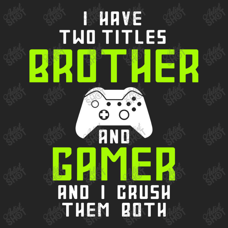 I Have Two Titles Brother And Gamer And I Crush Th 3/4 Sleeve Shirt | Artistshot