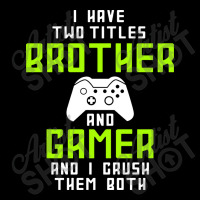 I Have Two Titles Brother And Gamer And I Crush Th Fleece Short | Artistshot