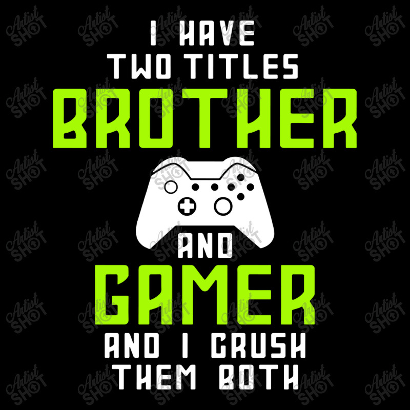 I Have Two Titles Brother And Gamer And I Crush Th Fleece Short | Artistshot