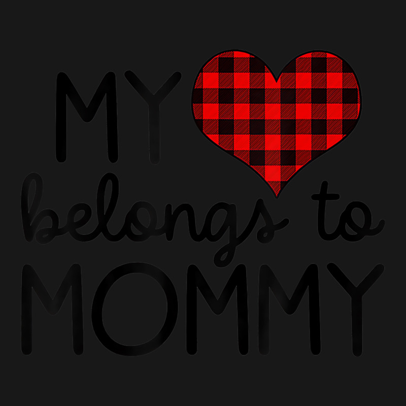 My Heart Belongs To Mommy Valentines Day Mom From Flannel Shirt | Artistshot