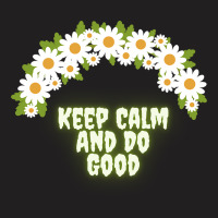 Keep Calm And Do Good T-shirt | Artistshot