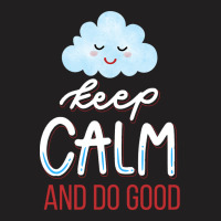 Keep Calm And Do Good T-shirt | Artistshot