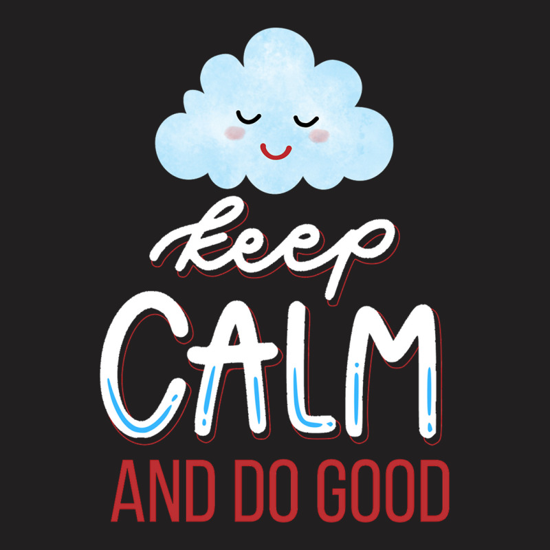 Keep Calm And Do Good T-shirt | Artistshot